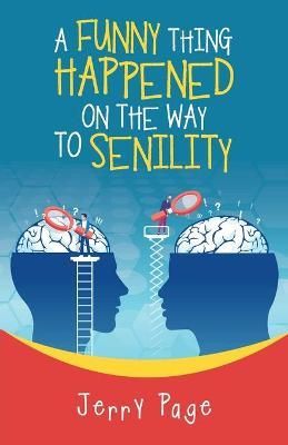 Funny Thing Happened on the Way to Senility By Page 9781663205599