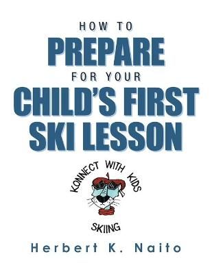 How to Prepare for Your Child's First Ski Lesson By Naito (Paperback)