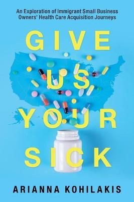 Give Us Your Sick By Kohilakis 9781663210630 (Paperback)