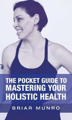 Pocket Guide to Mastering Your Holistic Health By Munro 9781663214355
