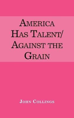America Has Talent/Against the Grain By John Collings 9781663215703