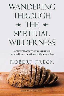 Wandering Through the Spiritual Wilderness By Freck 9781663222992