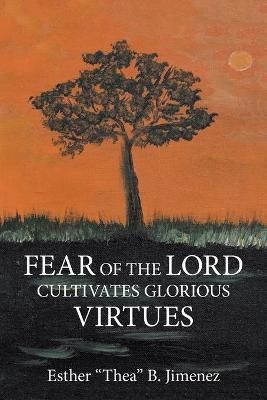 Fear of the Lord Cultivates Glorious Virtues By Jimenez 9781663232595