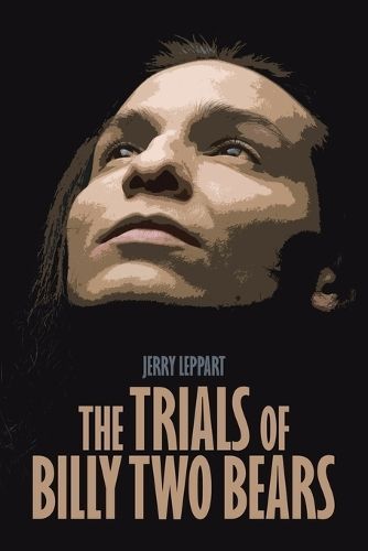 The Trials of Billy Two Bears By Jerry Leppart 9781663258311