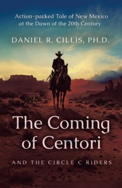 The Coming of Centori and The Circle C Riders By Daniel R Cillis Ph D