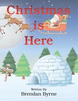 Christmas Is Here By Byrne, Brendan 9781664100244 (Paperback)