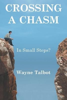Crossing a Chasm: In Small Steps? By Talbot, Wayne 9781664104198