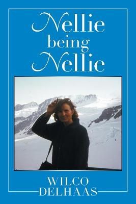 Nellie Being Nellie By Wilco Delhaas 9781664105812 (Paperback)