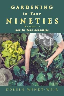 Gardening in Your Nineties By Wendt-Weir 9781664106161 (Paperback)