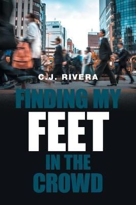 Finding My Feet in the Crowd By Rivera 9781664109117 (Paperback)
