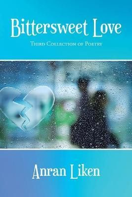 Bittersweet Love: Third Collection of Poetry By Liken, Anran
