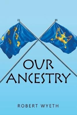 Our Ancestry By Wyeth, Robert 9781664117839 (Paperback)