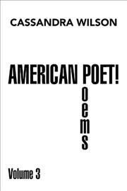 American Poet! Poems Volume 3 By Wilson 9781664132313 (Hardback)