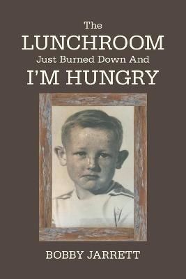 Lunchroom Just Burned Down and I'm Hungry By Jarrett 9781664135772