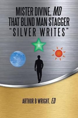 Mister Divine, Md That Blind Man Stagger By Wright Ed 9781664150003
