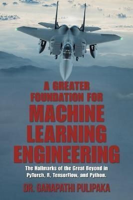 Greater Foundation for Machine Learning Engineering By Pulipaka