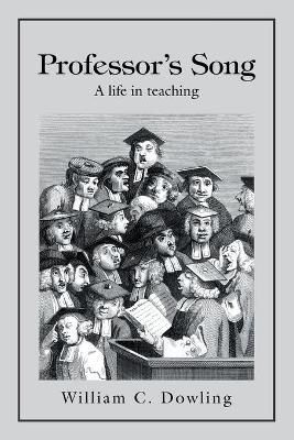 Professor's Song: A Life in Teaching By Dowling, William C.