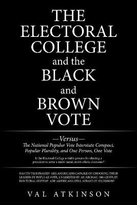 Electoral College and the Black and Brown Vote By Val Atkinson