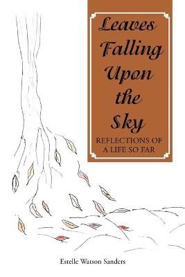 Leaves Falling Upon the Sky By Watson Sanders 9781664172005