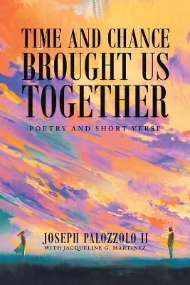 Time and Chance Brought Us Together By Joseph Palozzolo, II
