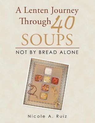 Lenten Journey Through 40 Soups By Ruiz 9781664181748 (Paperback)