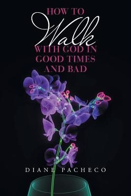 How to Walk with God in Good Times and Bad By Pacheco 9781664185791