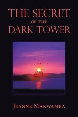 The Secret of the Dark Tower By Jeanne Makwamba 9781664192157