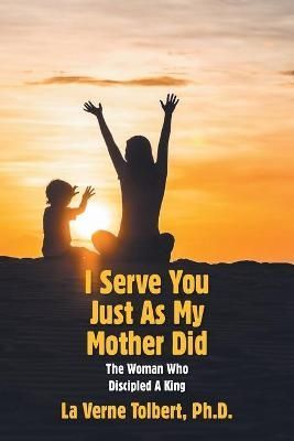 I Serve You Just as My Mother Did By Tolbert 9781664198241 (Paperback)