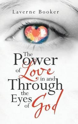 The Power of Love in and Through the Eyes of God By Laverne Booker