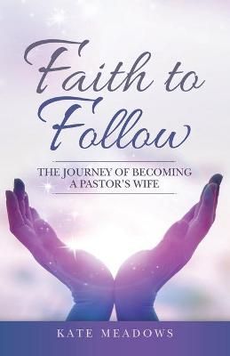 Faith to Follow By Kate Meadows 9781664205796 (Paperback)