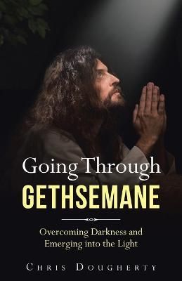 Going Through Gethsemane By Chris Dougherty 9781664207653 (Paperback)