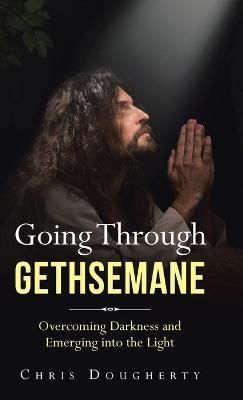 Going Through Gethsemane By Chris Dougherty 9781664207660 (Hardback)