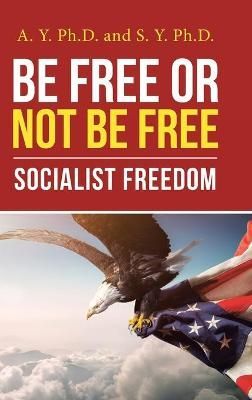 Be Free or Not Be Free By Y 9781664209176 (Hardback)