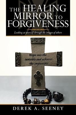 Healing Mirror to Forgiveness By Seeney 9781664211759 (Paperback)