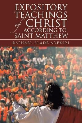 Expository Teachings of Christ According to Saint Matthew By Adeniyi