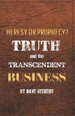 Truth and the Transcendent Business: Heresy or Prophesy? 9781664218932