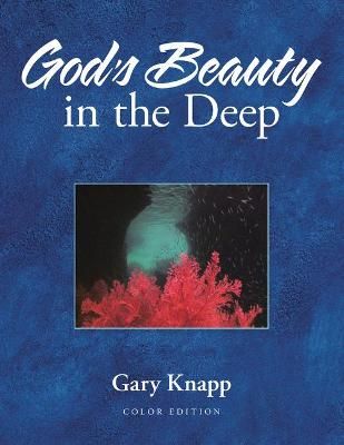 God's Beauty in the Deep By Gary Knapp 9781664229167 (Hardback)