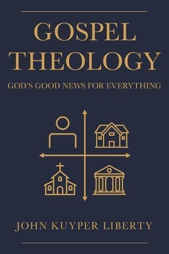 Gospel Theology By John Kuyper Liberty 9781664230521 (Paperback)