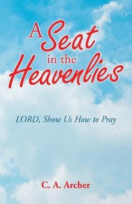 Seat in the Heavenlies By Archer 9781664230828 (Paperback)