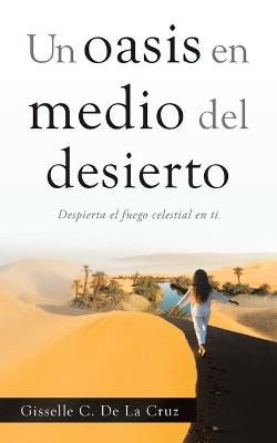 Un Oasis En Medio Del Desierto By de la Cruz 9781664231610 (Paperback)