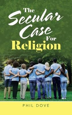 Secular Case for Religion By Dove 9781664232952 (Paperback)