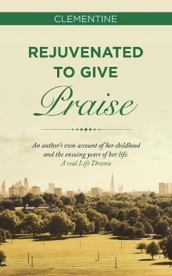 Rejuvenated to Give Praise By Clementine 9781664249806 (Paperback)