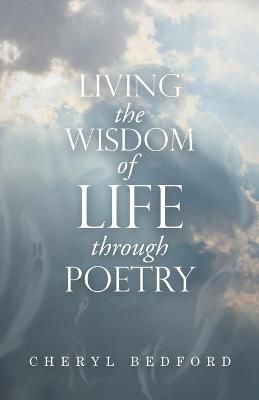 Living the Wisdom of Life Through Poetry By Bedford 9781664261747