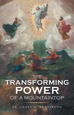 Transforming Power of a Mountaintop By Armstrong 9781664268364