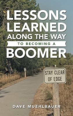 Lessons Learned Along the Way to Becoming a Boomer By Muehlbauer