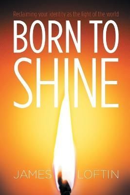 Born to Shine By James Loftin 9781664280441 (Paperback)