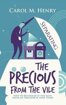 Separating the Precious from the Vile By Carol M Henry 9781664286863