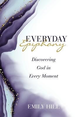 Everyday Epiphany By Hill 9781664293052 (Paperback)