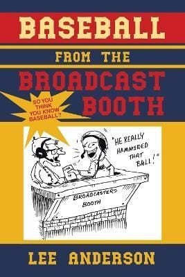 Baseball from the Broadcast Booth By Lee Anderson 9781664295575