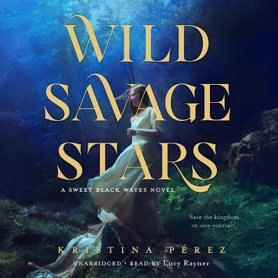 Wild Savage Stars By Kristina Pérez (author), Lucy Rayner (read by)